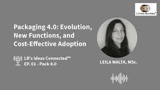 LB's Ideas Connected™ - EP01: Packaging 4.0: Evolution, New Functions, and Cost-Effective Adoption