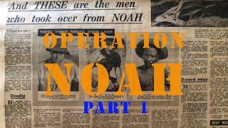 Operation Noah | part 1