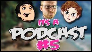 It's A Podcast #5 /w Harry and SirCrest! - Things Get Technical!