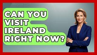 Can You Visit Ireland Right Now? - Western Europe Explorer