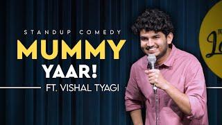 Mummy Yaar! | Stand Up Comedy Ft. Vishal Tyagi