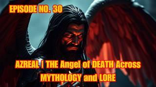 AZREAL | THE Angel of DEATH Across MYTHOLOGY and LORE