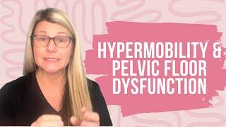 Understanding the Link Between Hypermobility and Pelvic Floor Dysfunction