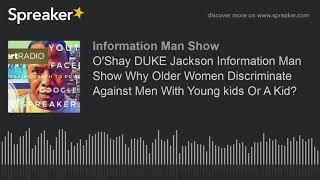 O'Shay DUKE Jackson Information Man Show Why Older Women Discriminate Against Men With Young kids Or