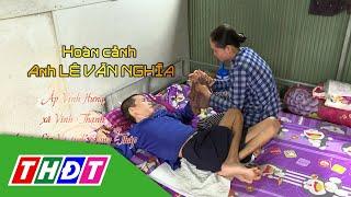 Hoàn cảnh anh Lê Văn Nghĩa (huyện Lấp Vò) | Nhịp cầu nhân ái - 3/12/2024 | THDT