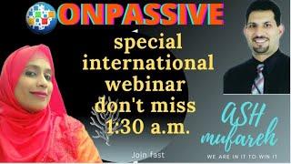 ONPASSIVE Special International webinar|| ASH mufareh AI|| Shaheen Hasan|