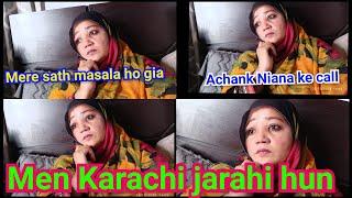 Naina ke achank call mn Karachi ja rahi Hun|| naina ke rubina meer daily velog