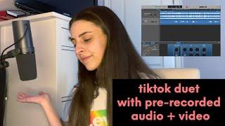 how i make tiktok duets with pre-recorded audio + video