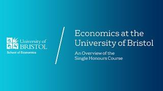 Economics at the University of Bristol  - An overview of the single honours course