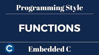 Embedded C Programming Style: Tutorial 12 - Functions