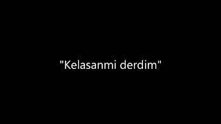 Kelasanmi dedim