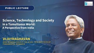 Public Lecture:  Science, Technology and Society in a Tumultuous World: A Perspective from India