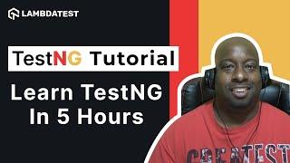 Learn TestNG in 5 Hours | Complete TestNG Framework Tutorial | LambdaTest