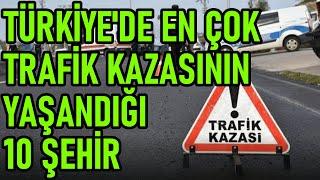 Türkiye'de En Çok Trafik Kazasının Yaşandığı Şehirler | En Fazla Trafik Kazası Yaşanan Şehirler