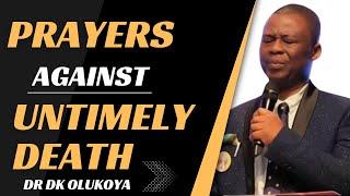 PRAYERS AGAINST UNTIMELY DEATH || DR DK OLUKOYA