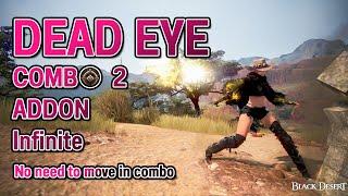 DEAD EYE Black Desert Infinite Combo 2  - Addon - No movement in combo.