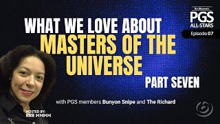 PGS (Post-Geek Singularity) ALL-STARS #007: WHAT WE LOVE ABOUT MASTERS OF THE UNIVERSE (Part Seven)