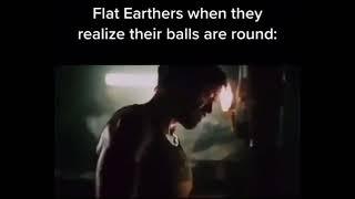 Flat Earthers When They Realize Their Balls Are Round