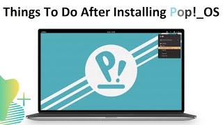 10 Things to do after Installing Pop OS