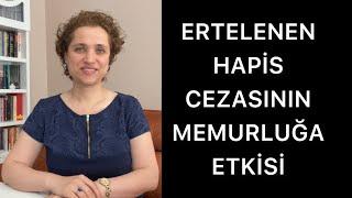 ERTELENEN HAPİS CEZASININ MEMURLUĞA ETKİSİ NEDİR | Av. Aysel Aba Kesici |