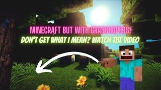 Minecraft But I Play With Grasshopers!!