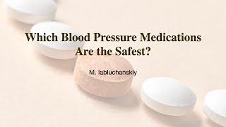 Which Blood Pressure Medications Are the Safest?