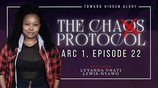 The Chaos Protocol | Arc One | E22: toward hidden glory