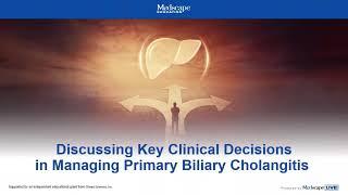 Discussing Key Clinical Decisions in Managing Primary Biliary Cholangitis