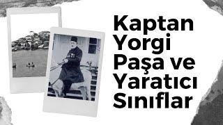 Kaptan Yorgi Paşa ve Yaratıcı Sınıflar - Karadeniz'den Dünya'ya 2. Bölüm