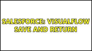 Salesforce: Visualflow save and return