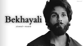 Bekhayali [Slowed+Reverb] - Arijit Singh