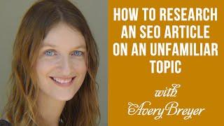 How to Research an SEO Article on an Unfamiliar Topic