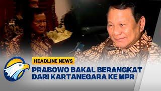 [HEADLINE NEWS, 19/10] Prabowo Bakal Berangkat dari Kartanegara ke MPR