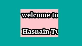 Welcome to hasnain tv