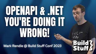 OpenAPI & .NET: You're Doing It Wrong! | Mark Rendle | Build Stuff Conference