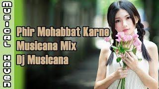 PHIR MOHABBAT KARNE CHALA HAI TU (MUSICANA MIX) (DJ MUSICANA)