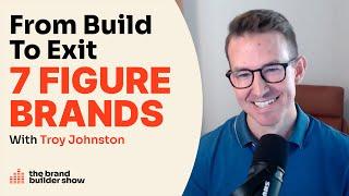 Building & Exiting 7-Figure Brands w/ Seller.Tools Founder Troy Johnston