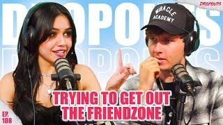 Trying to Get Out of the Friend Zone w/ Tara Yummy - Dropouts #188