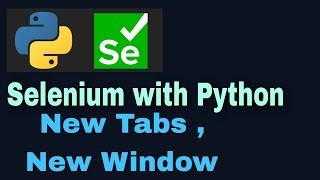 Selenium with Python Tutorial - 46: Opening New Tabs and New Windows