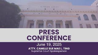 Press Conference by SC Spokesperson Atty. Camille Sue Mae L. Ting held on June 19, 2025