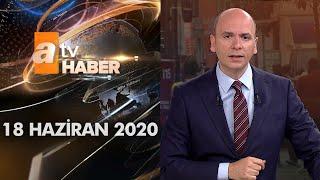 Atv Ana Haber | 18 Haziran 2020