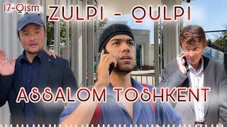 ZULPI - QULPI | ASSALOM TOSHKENT | 17-QISM |    #zulpiqulpi #serial