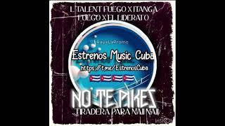 No te Pikes (tiradera para Naii Naii - L’Talent Fuego X Itanga Fuego X El Liderato