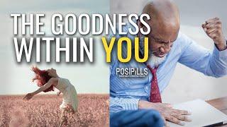 THE GOODNESS WITHIN YOU - Motivational Video