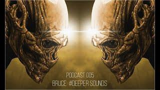 Bruce  #deepersounds  Podcast 005