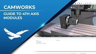 Guide to CAMWorks 4th Axis Modules (Indexed v Rotary Milling v 4th Axis Simultaneous)