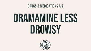 How to use Dramamine Less Drowsy - Explain Uses,Side Effects,Interactions