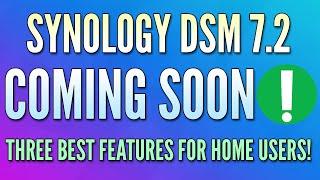 Three BEST DSM 7.2 Features for Home Users!