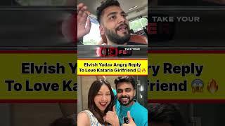 Elvish Yadav Angry Reply To Love Kataria Girlfriend #shorts #ytshorts #apexpulseagency #short #yt