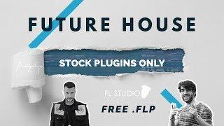 FUTURE HOUSE (FL Studio 20 Stock Plugins ONLY!!) +.flp